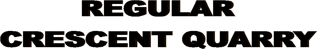 REGULAR
CRESCENT QUARRY